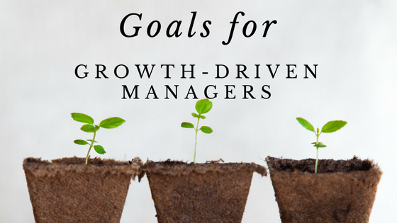 Goals for growth driven managers